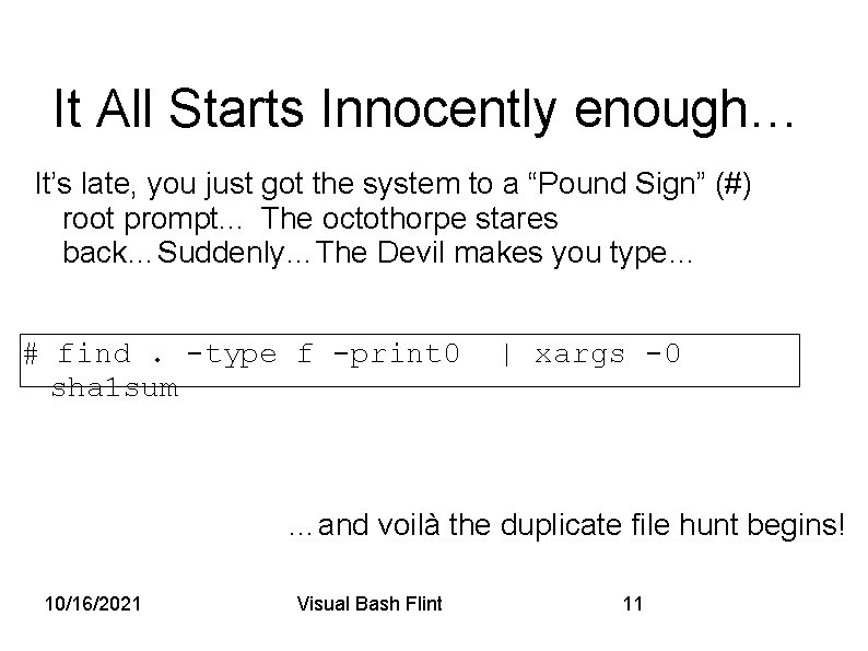 It All Starts Innocently enough… It’s late, you just got the system to a