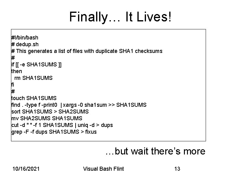 Finally… It Lives! #!/bin/bash # dedup. sh # This generates a list of files