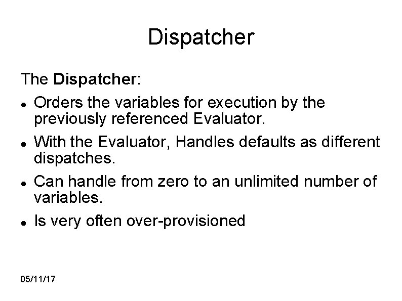 Dispatcher The Dispatcher: Orders the variables for execution by the previously referenced Evaluator. With