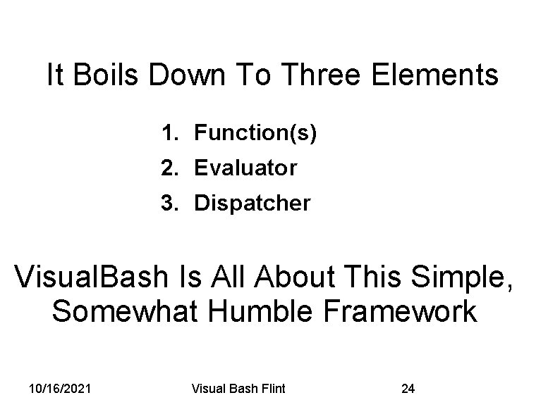 It Boils Down To Three Elements 1. Function(s) 2. Evaluator 3. Dispatcher Visual. Bash