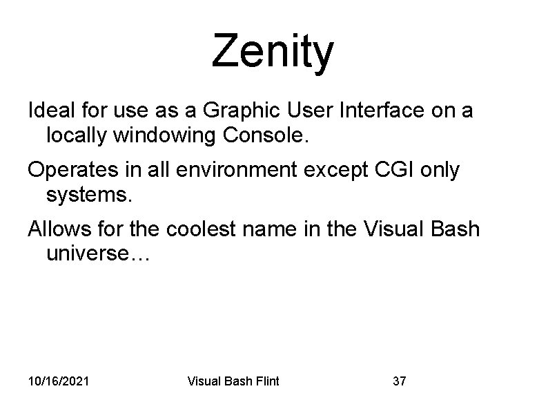 Zenity Ideal for use as a Graphic User Interface on a locally windowing Console.