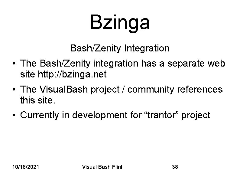 Bzinga Bash/Zenity Integration • The Bash/Zenity integration has a separate web site http: //bzinga.