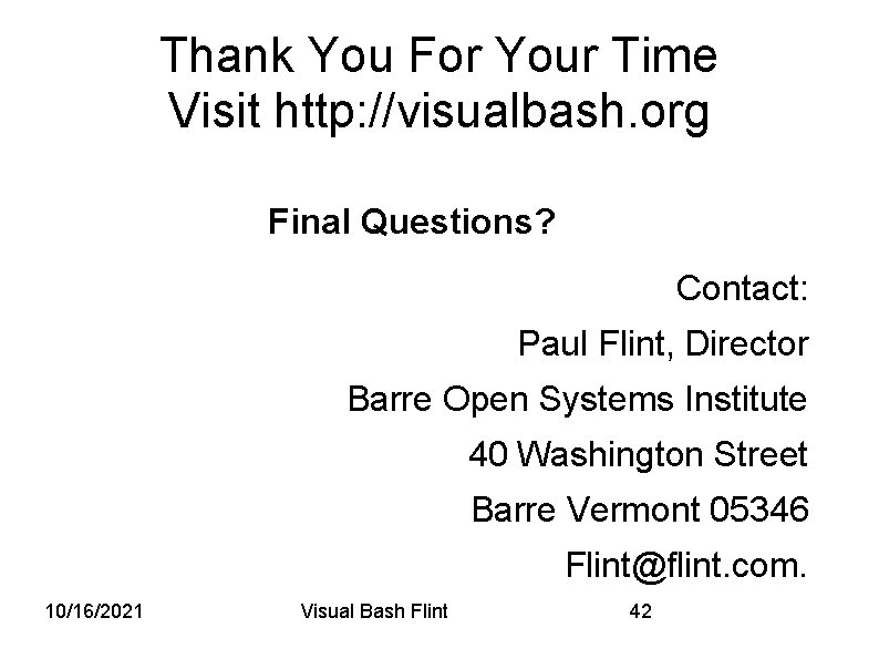 Thank You For Your Time Visit http: //visualbash. org Final Questions? Contact: Paul Flint,