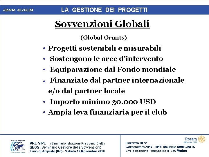 LA GESTIONE DEI PROGETTI Alberto AZZOLINI Sovvenzioni Globali (Global Grants) • Progetti sostenibili e