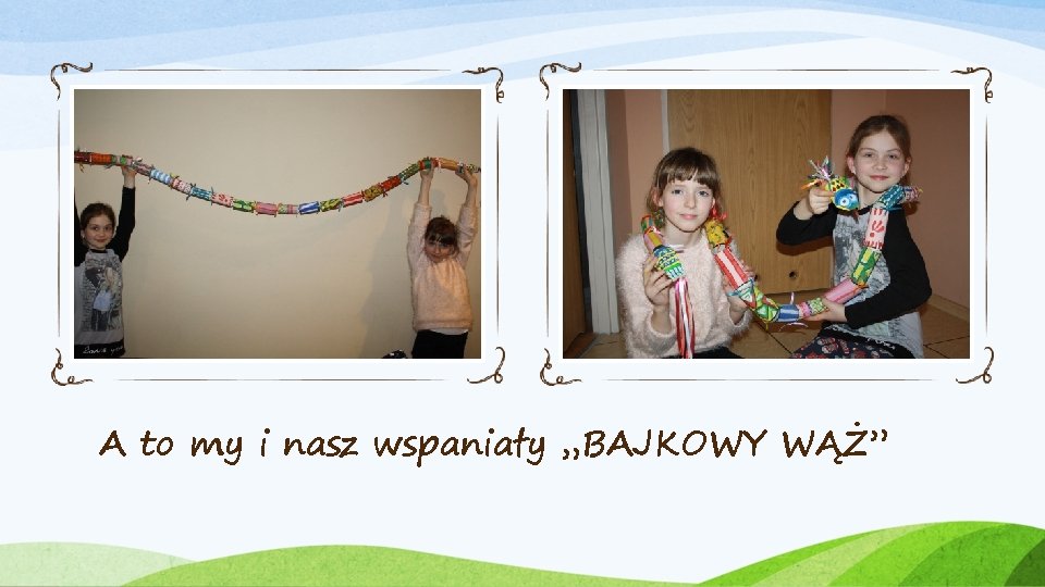 A to my i nasz wspaniały „BAJKOWY WĄŻ” 