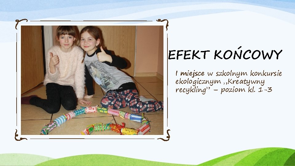 EFEKT KOŃCOWY I miejsce w szkolnym konkursie ekologicznym „Kreatywny recykling” – poziom kl. 1