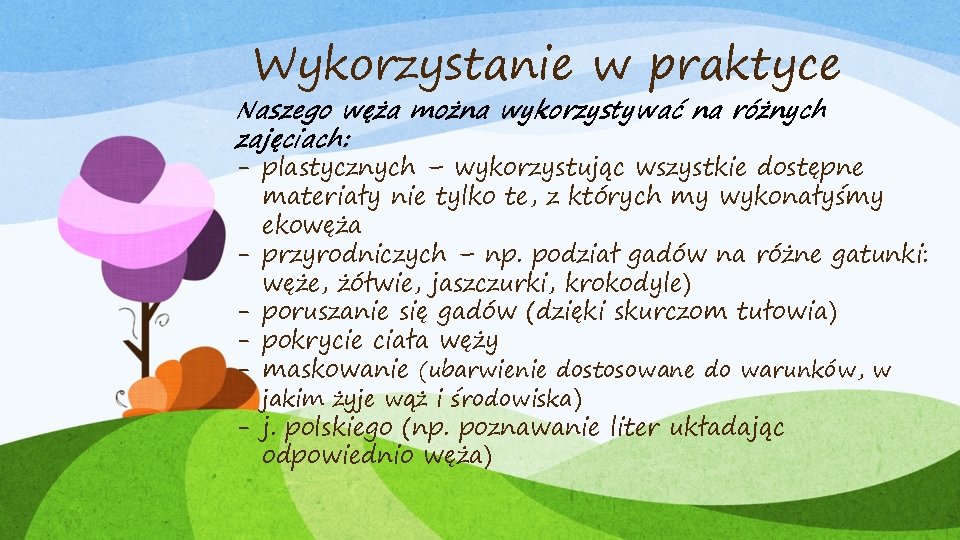 Wykorzystanie w praktyce Naszego węża można wykorzystywać na różnych zajęciach: - plastycznych – wykorzystując