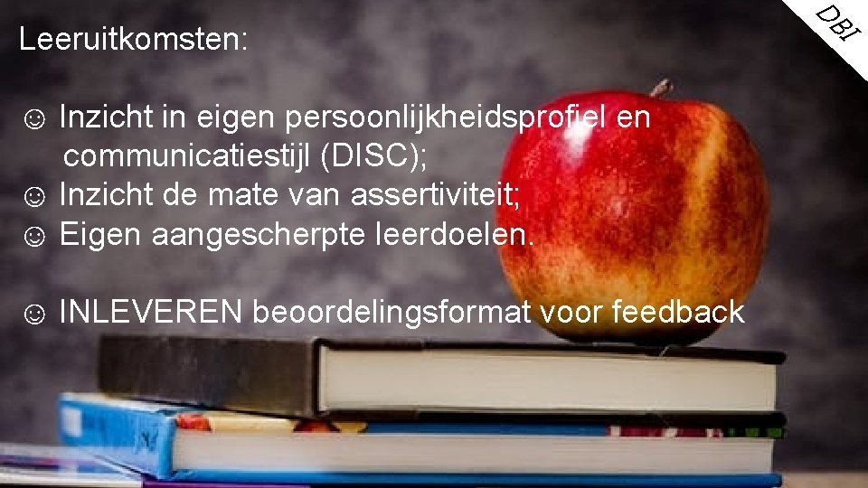 ☺ INLEVEREN beoordelingsformat voor feedback BI ☺ Inzicht in eigen persoonlijkheidsprofiel en communicatiestijl (DISC);