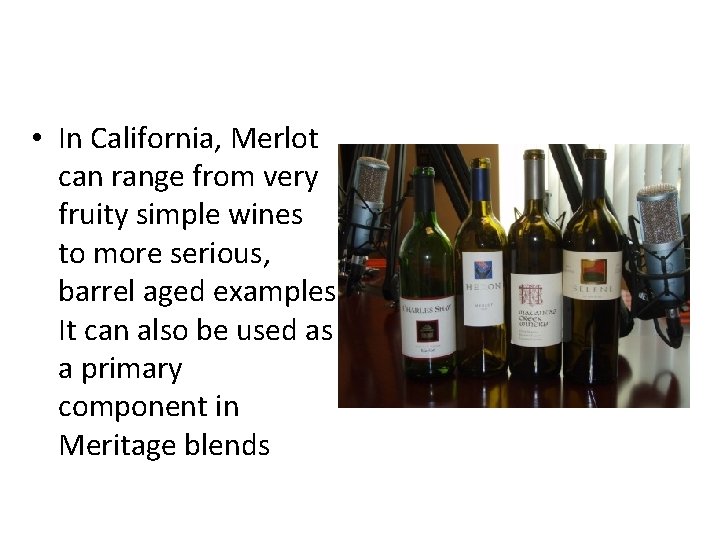  • In California, Merlot can range from very fruity simple wines to more