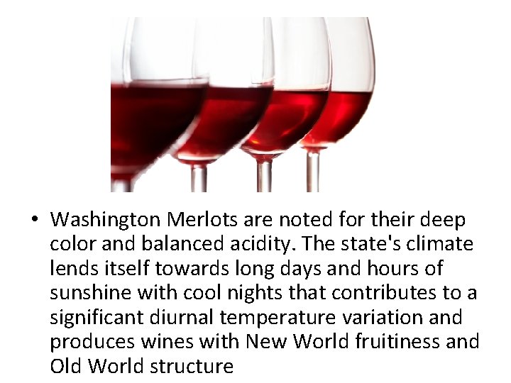  • Washington Merlots are noted for their deep color and balanced acidity. The