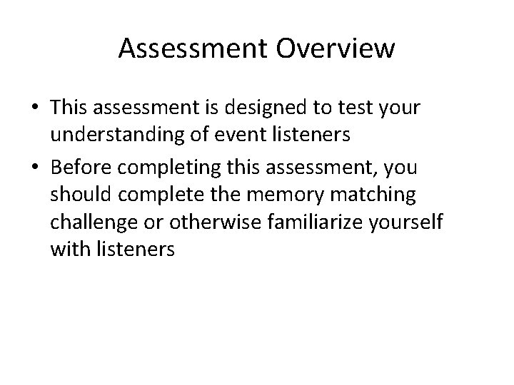 Assessment Overview • This assessment is designed to test your understanding of event listeners