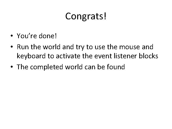 Congrats! • You’re done! • Run the world and try to use the mouse