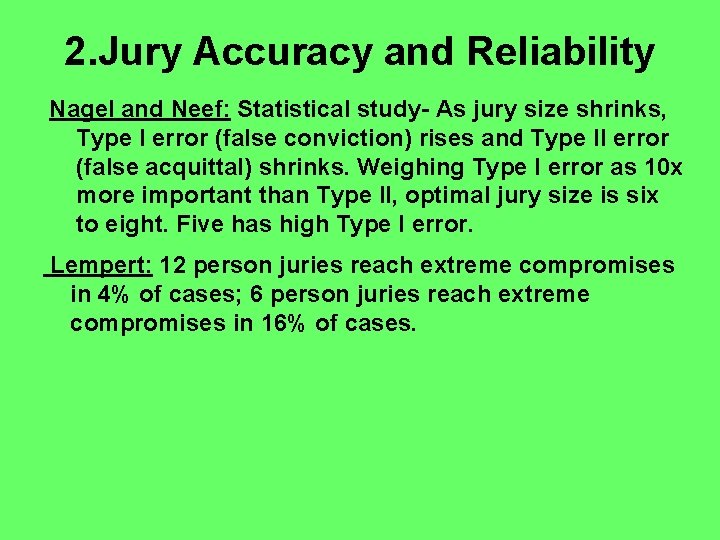 2. Jury Accuracy and Reliability Nagel and Neef: Statistical study- As jury size shrinks,