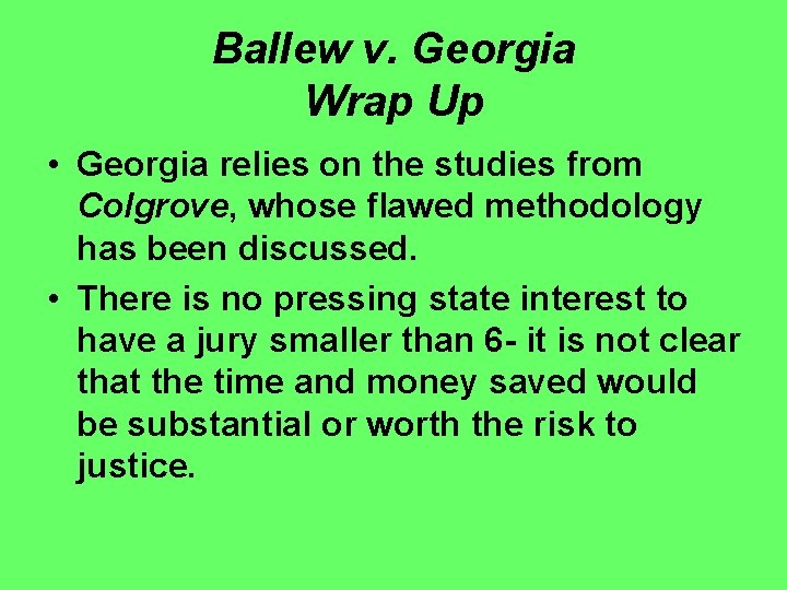 Ballew v. Georgia Wrap Up • Georgia relies on the studies from Colgrove, whose