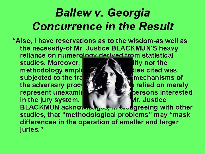 Ballew v. Georgia Concurrence in the Result “Also, I have reservations as to the