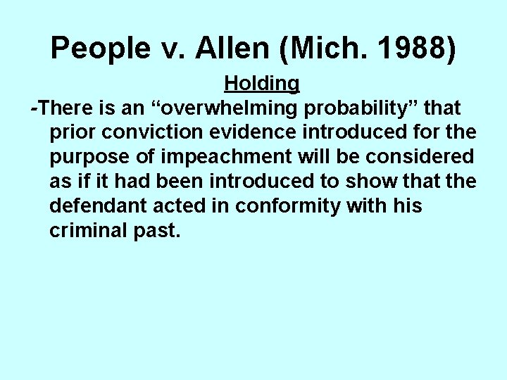 People v. Allen (Mich. 1988) Holding -There is an “overwhelming probability” that prior conviction