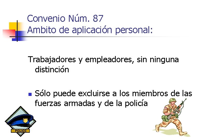 Convenio Núm. 87 Ambito de aplicación personal: Trabajadores y empleadores, sin ninguna distinción n