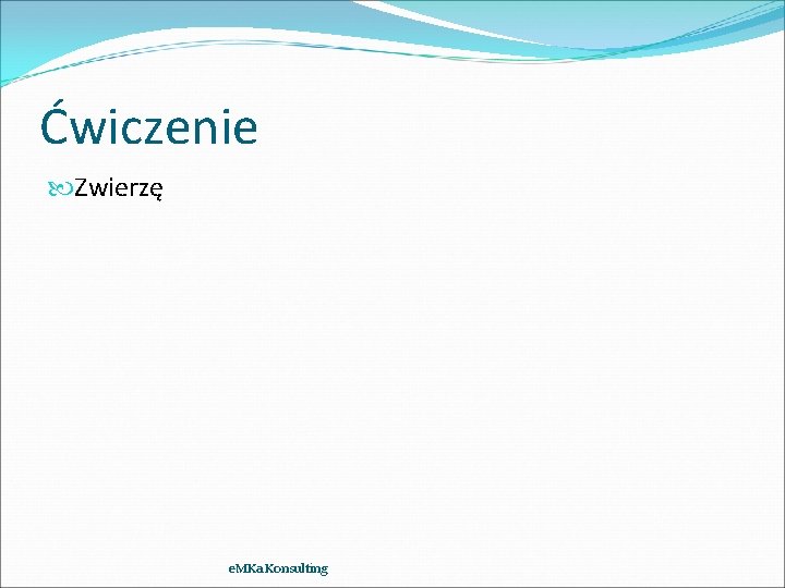 Ćwiczenie Zwierzę e. MKa Konsulting 