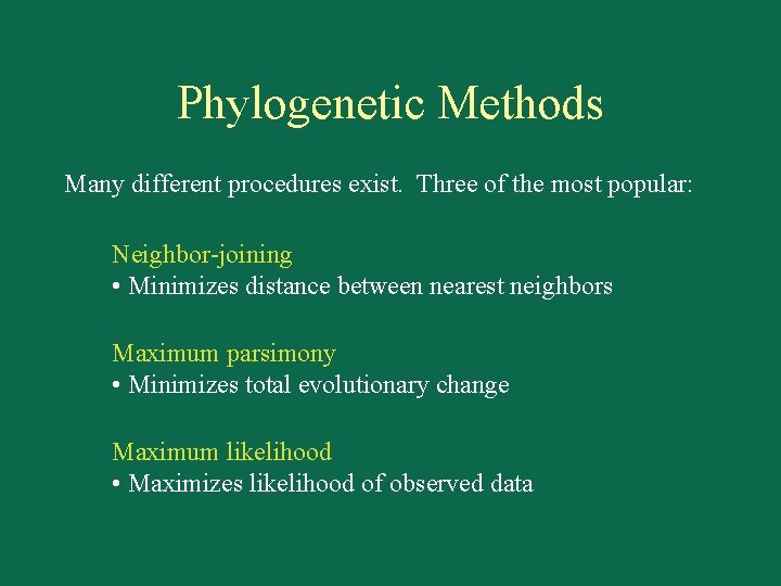 Phylogenetic Methods Many different procedures exist. Three of the most popular: Neighbor-joining • Minimizes