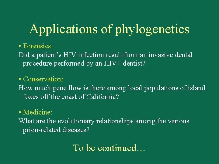 Applications of phylogenetics • Forensics: Did a patient’s HIV infection result from an invasive