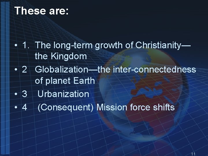 These are: • 1. The long-term growth of Christianity— the Kingdom • 2 Globalization—the