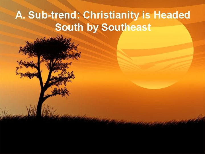 A. Sub-trend: Christianity is Headed South by Southeast 