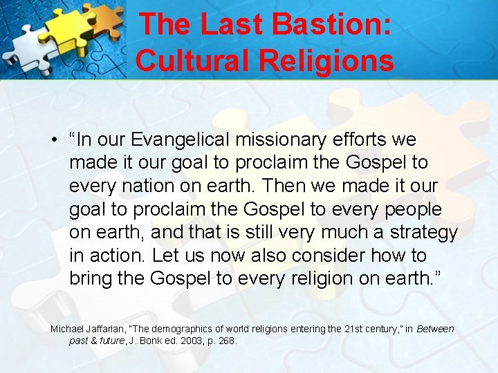 The Last Bastion: Cultural Religions • “In our Evangelical missionary efforts we made it