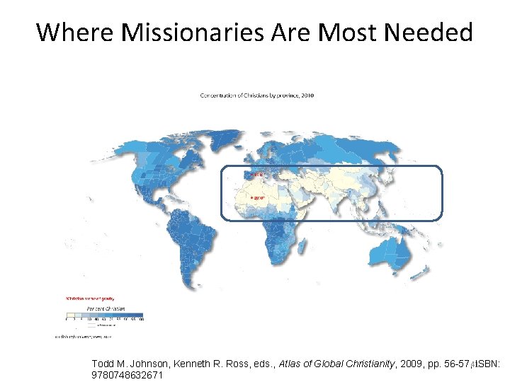 Where Missionaries Are Most Needed Todd M. Johnson, Kenneth R. Ross, eds. , Atlas