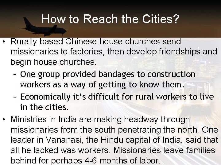 How to Reach the Cities? • Rurally based Chinese house churches send missionaries to