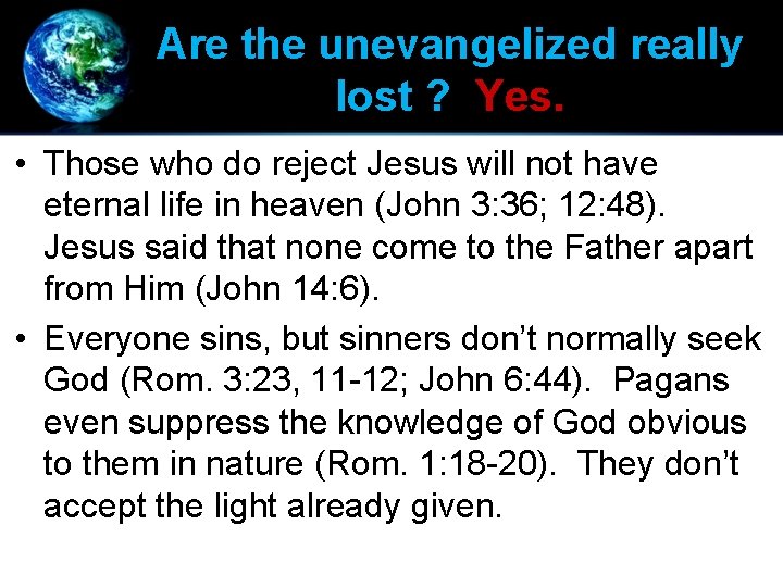 Are the unevangelized really lost ? Yes. • Those who do reject Jesus will