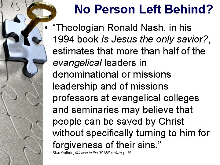 No Person Left Behind? • “Theologian Ronald Nash, in his 1994 book Is Jesus