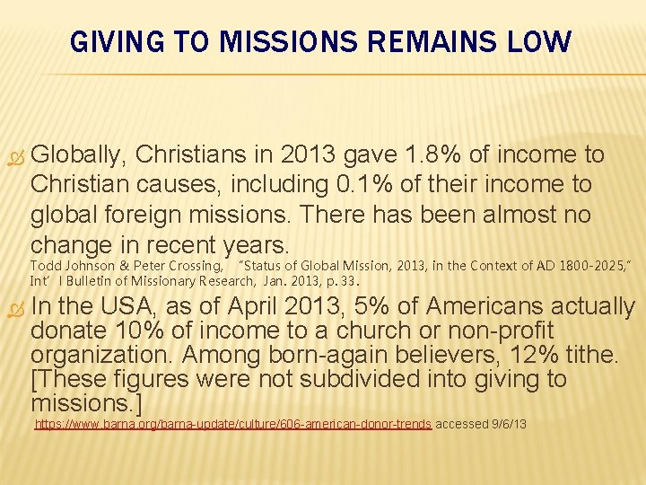GIVING TO MISSIONS REMAINS LOW Globally, Christians in 2013 gave 1. 8% of income