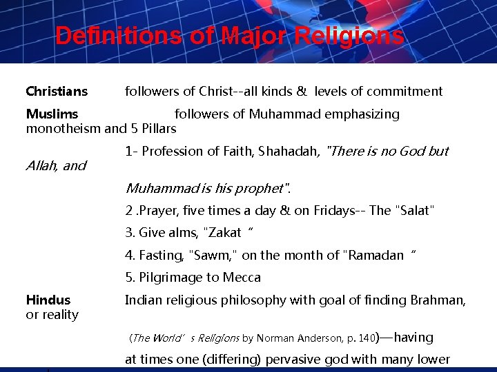 Definitions of Major Religions Christians followers of Christ--all kinds & levels of commitment Muslims