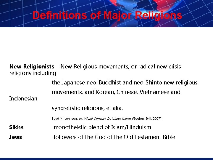 Definitions of Major Religions New Religionists New Religious movements, or radical new crisis religions