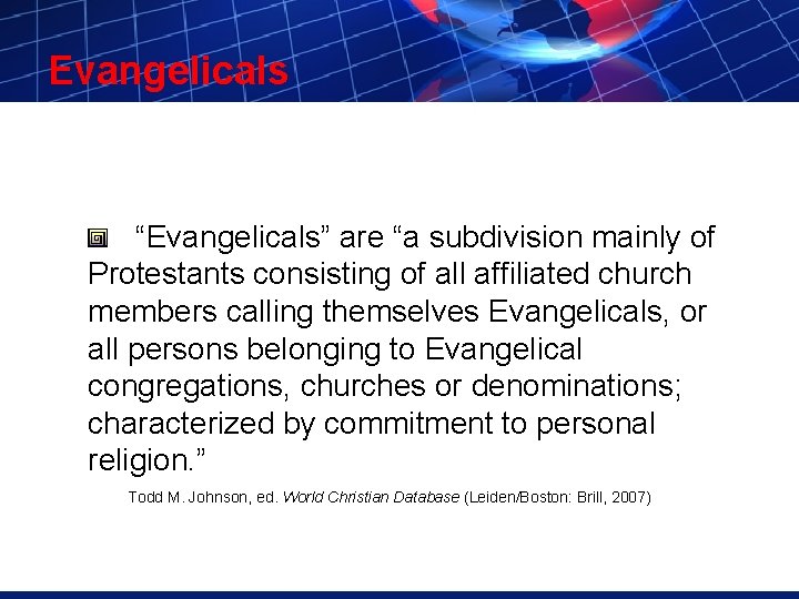 Evangelicals “Evangelicals” are “a subdivision mainly of Protestants consisting of all affiliated church members