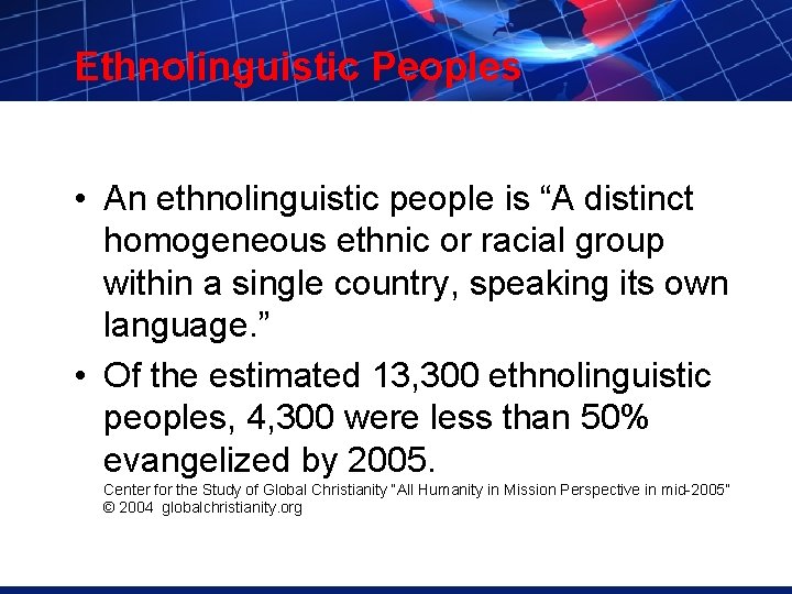 Ethnolinguistic Peoples • An ethnolinguistic people is “A distinct homogeneous ethnic or racial group