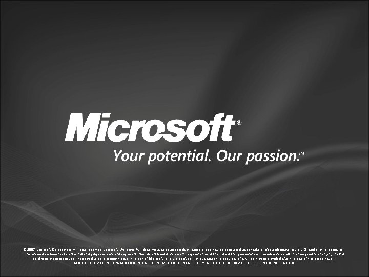 © 2007 Microsoft Corporation. All rights reserved. Microsoft, Windows Vista and other product names