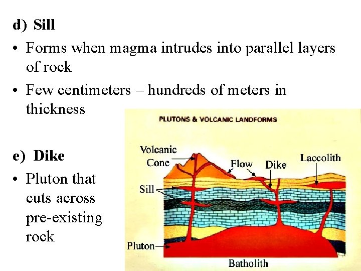 d) Sill • Forms when magma intrudes into parallel layers of rock • Few