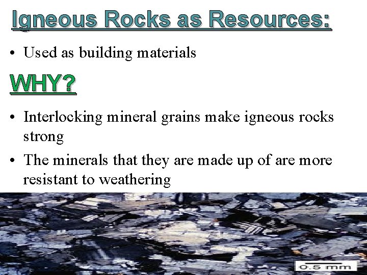 Igneous Rocks as Resources: • Used as building materials WHY? • Interlocking mineral grains