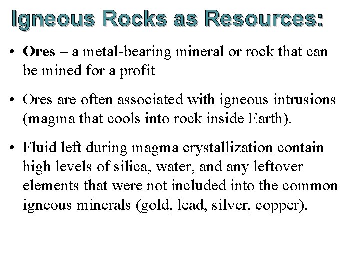 Igneous Rocks as Resources: • Ores – a metal-bearing mineral or rock that can Igneous Rocks as Resources: • Ores – a metal-bearing mineral or rock that can