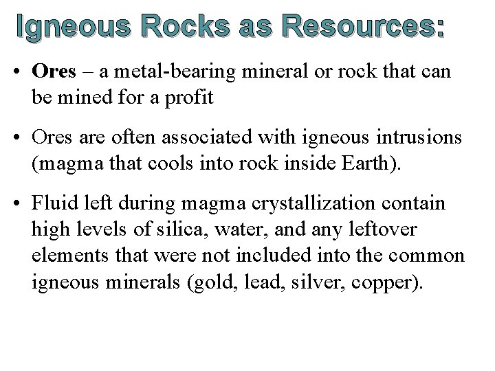 Igneous Rocks as Resources: • Ores – a metal-bearing mineral or rock that can