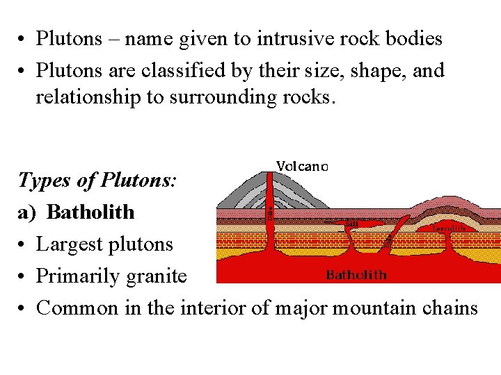 • Plutons – name given to intrusive rock bodies • Plutons are classified  • Plutons – name given to intrusive rock bodies • Plutons are classified