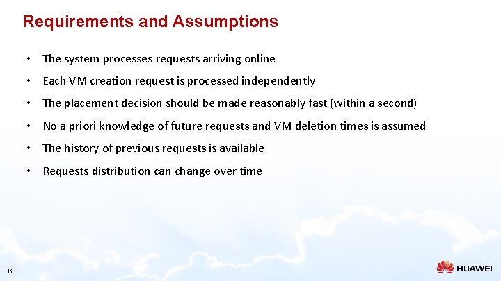 Requirements and Assumptions • The system processes requests arriving online • Each VM creation