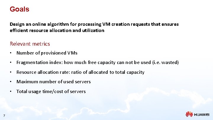 Goals Design an online algorithm for processing VM creation requests that ensures efficient resource