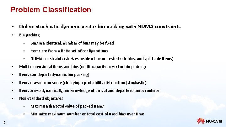 Problem Classification • Online stochastic dynamic vector bin packing with NUMA constraints • 9