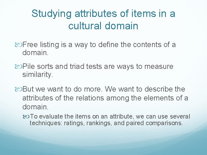 Studying attributes of items in a cultural domain Free listing is a way to