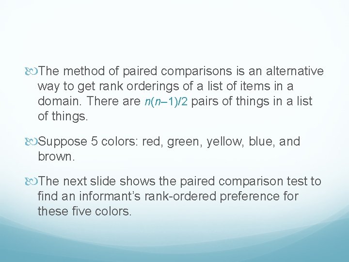  The method of paired comparisons is an alternative way to get rank orderings