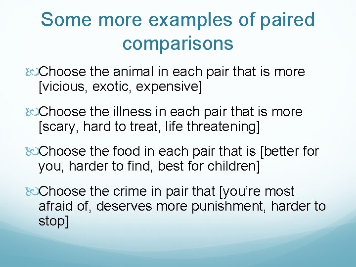 Some more examples of paired comparisons Choose the animal in each pair that is