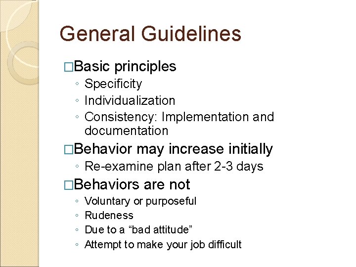 General Guidelines �Basic principles ◦ Specificity ◦ Individualization ◦ Consistency: Implementation and documentation �Behavior