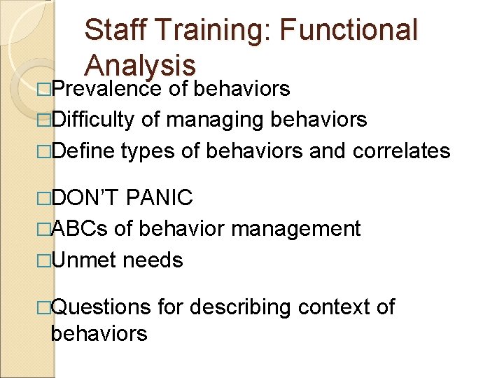 Staff Training: Functional Analysis �Prevalence of behaviors �Difficulty of managing behaviors �Define types of